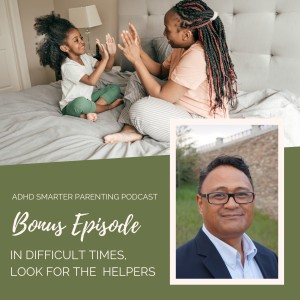 Bonus episode: In difficult times, seek out the helpers