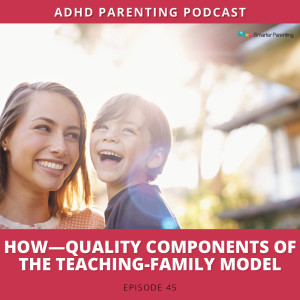 Ep #45: How--quality components of the Teaching-Family Model