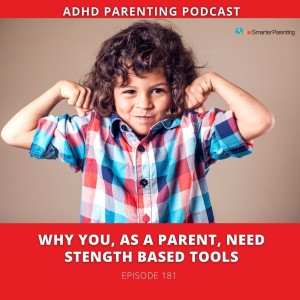 Ep # 181: Why You, as a Parent, Need Strength Based Tools