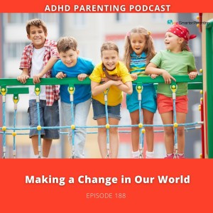 Ep # 188: Making a Change in Our World