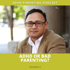 Ep #9: ADHD or bad parenting