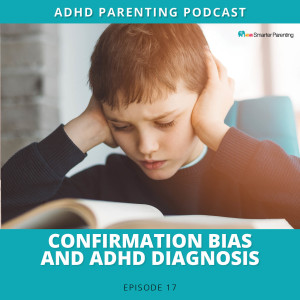 Ep #17: Confirmation bias and ADHD diagnosis