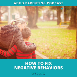 Ep #52: How to fix negative behavior