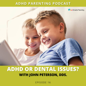 Ep #16: ADHD or dental issues with John Petterson DDS