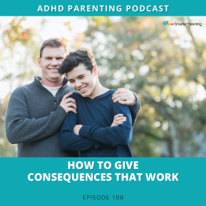 Ep #100: How to give consequences that work