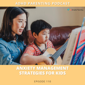 Ep #110: Anxiety management strategies for kids