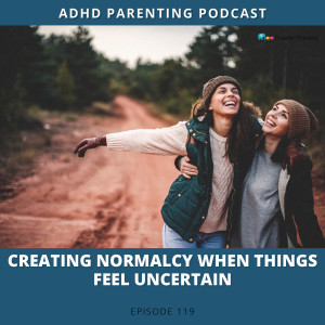 Ep #119: Creating normalcy when things feel uncertain