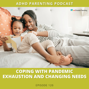 Ep #120: Coping with pandemic exhaustion and changing needs