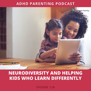 Ep #128: Neurodiversity and helping kids who learn differently