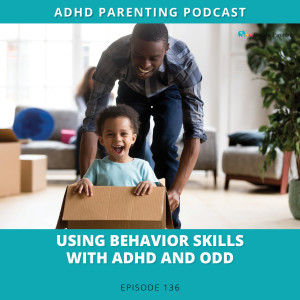 Ep #136: Using behavior skills with ADHD and ODD