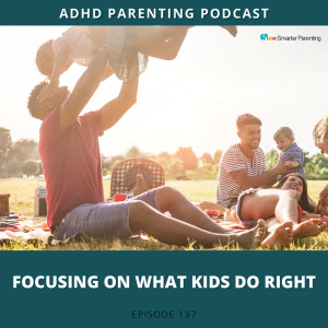 Ep #137: Focusing on what kids do right