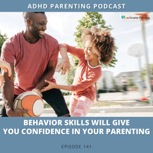 Ep #141: Behavior skills will give you confidence in your parenting