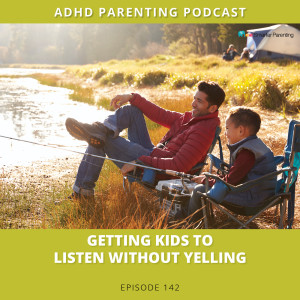 Ep #142: Getting kids to listen without yelling