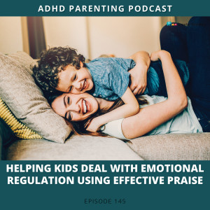 Ep #145: Helping kids deal with emotional dysregulation using Effective Praise