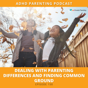 Ep #150:Dealing with parenting differences and finding common ground