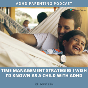 Ep #159: Time management strategies I wish I‘d known as a child with ADHD