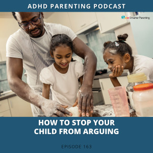 Ep #163: How to stop your child from arguing