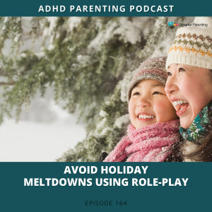 Ep #164: Avoid holiday meltdowns using Role-play