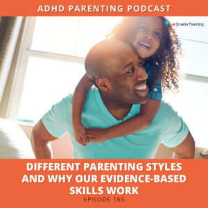 Ep #165: Parenting styles and why our evidence-based skills work