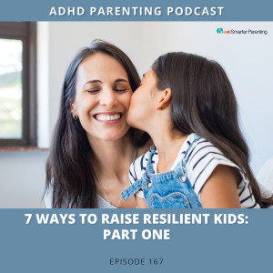 Ep #167: 7 ways to raise resilient children: Part 1