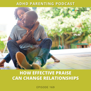 Ep #169: How Effective Praise can change relationships