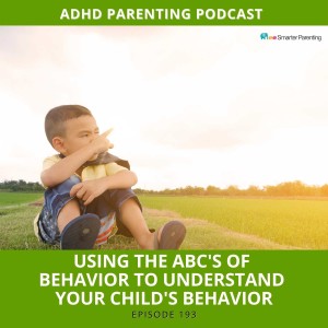 Ep #193: Using the ABC’s of Behavior to understand your child’s behavior