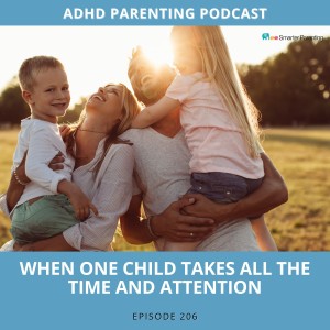 Ep #206: When one child take the all the focus and attention