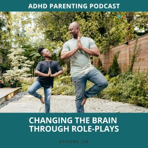 Ep #208: Role-playing--the secret sauce for changing a child’s brain