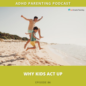Ep #86: Why kids act up