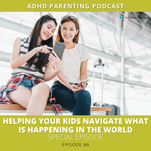 Ep #89: Special episode-Helping your kids navigate what is happening in the world