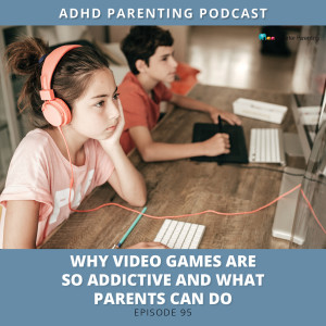 Ep #95:Why video games are so addictive and what parents can do