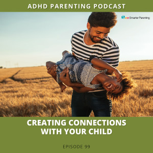 Ep #99: Creating connection with your child