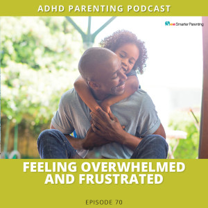 Ep #70: Feeling frustrated and overwhelmed