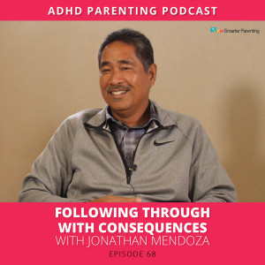 Ep #68: Following through with consequences with Jonathan Mendoza