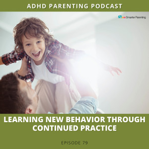 Ep #79: Learning new behavior through continued practice