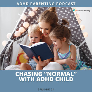 Ep #24: Chasing "normal" with ADHD kid