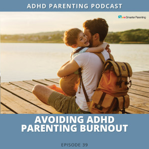 Ep #39: Avoiding ADHD parenting burnout