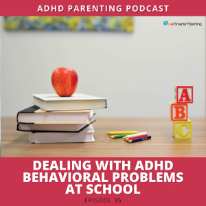 Ep #35: Dealing with daily ADHD behavior problems at school