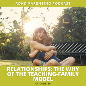 Ep #36: Relationships--the why of the Teaching-Family Model