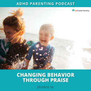 Ep #50: Changing behavior through praise