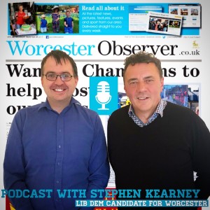 Podcast! Politics with Stephen Kearney - Liberal Democrat candidate for Worcester