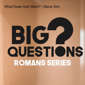 What Does God Want? | Steve Sim