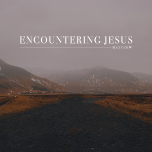 Encountering Jesus | Matthew Jacoby