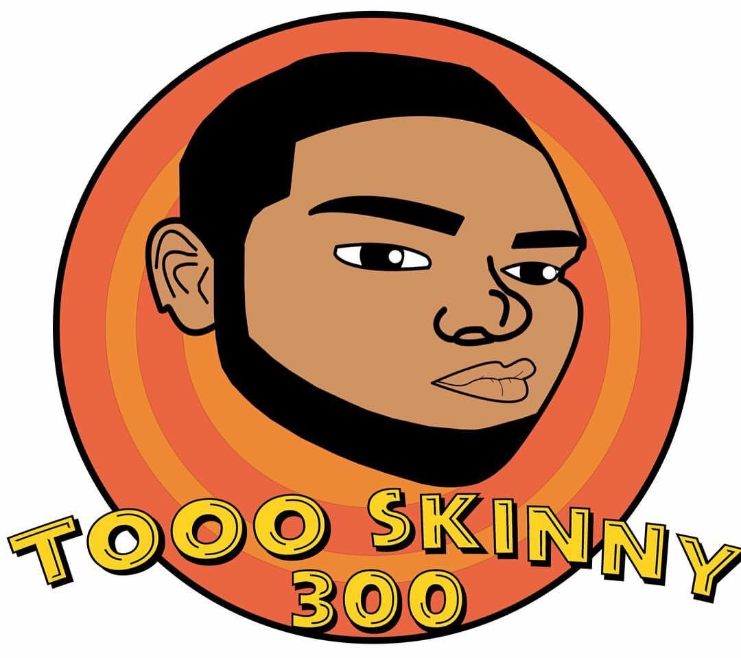 Too Skinny 300