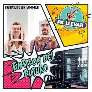 Dame Dos Pa' Llevar - Episodio 25 - Empleos del Futuro 