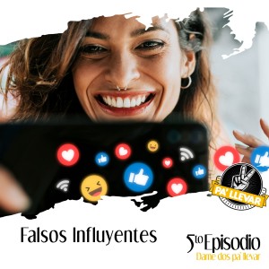 Dame Dos Pa' Llevar - Ep 53 - Falsos Influyentes