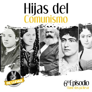 Dame Dos Pa' Llevar - Ep 54 - Las Hijas del Comunismo
