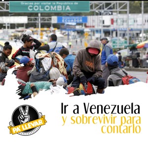 Dame Dos Pa' Llevar - Ep 63- Ir a Venezuela y Sobrevivir para Contarlo