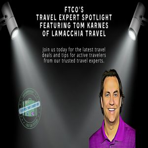 FTCO's Travel Expert Spotlight Featuring Tom Karnes of LaMacchia Travel