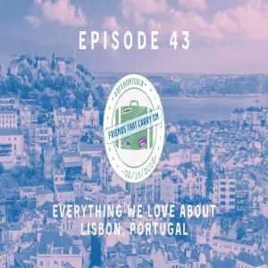 Ep. 43 | Everything We Love About Lisbon, Portugal